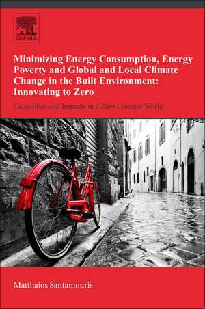 Minimizing Energy Consumption, Energy Poverty and Global and Local Climate Change in the Built Environment: Innovating to Zero: Causalities and Impacts in a Zero Concept World de Mattheos Santamouris