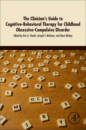 The Clinician's Guide to Cognitive-Behavioral Therapy for Childhood Obsessive-Compulsive Disorder de Eric A. Storch