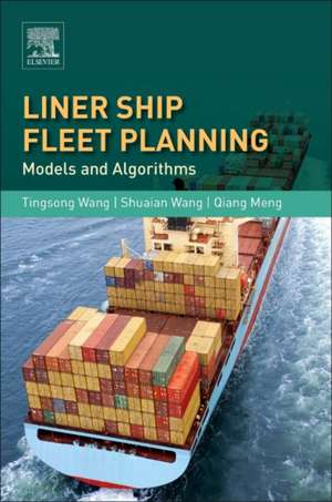 Liner Ship Fleet Planning: Models and Algorithms de Tingsong Wang