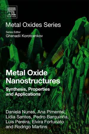 Metal Oxide Nanostructures: Synthesis, Properties and Applications de Daniela Nunes