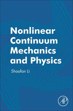 Nonlinear Continuum Mechanics and Physics de Shaofan Li