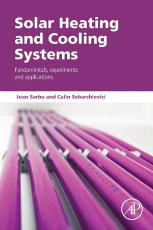 Solar Heating and Cooling Systems: Fundamentals, Experiments and Applications de Ioan Sarbu