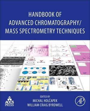 Handbook of Advanced Chromatography /Mass Spectrometry Techniques de Michal Holcapek