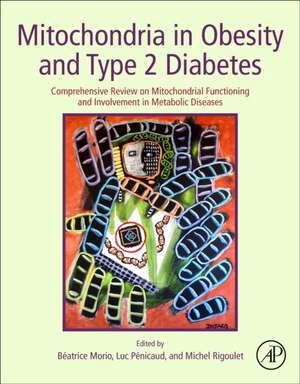 Mitochondria in Obesity and Type 2 Diabetes: Comprehensive Review on Mitochondrial Functioning and Involvement in Metabolic Diseases de Beatrice Morio