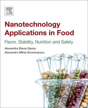 Nanotechnology Applications in Food: Flavor, Stability, Nutrition and Safety de Alexandru Grumezescu