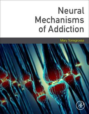 Neural Mechanisms of Addiction de Mary Torregrossa