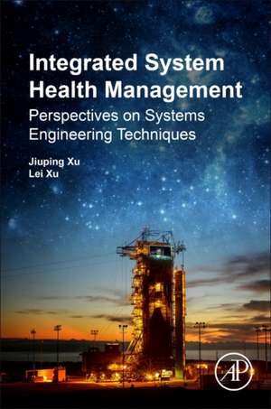 Integrated System Health Management: Perspectives on Systems Engineering Techniques de Jiuping Xu