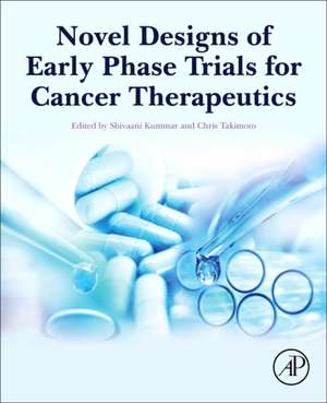 Novel Designs of Early Phase Trials for Cancer Therapeutics de Shivaani Kummar