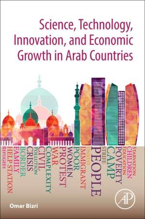 Science, Technology, Innovation, and Development in the Arab Countries de Omar Bizri