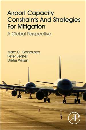 Airport Capacity Constraints and Strategies for Mitigation: A Global Perspective de Marc C. Gelhausen