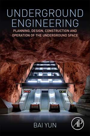 Underground Engineering: Planning, Design, Construction and Operation of the Underground Space de Bai Yun