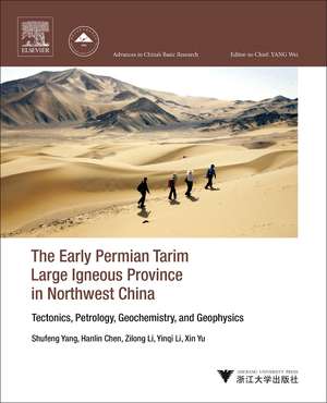 The Early Permian Tarim Large Igneous Province in Northwest China: Tectonics, Petrology, Geochemistry, and Geophysics de Shufeng Yang