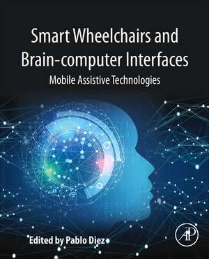 Smart Wheelchairs and Brain-computer Interfaces: Mobile Assistive Technologies de Pablo Diez