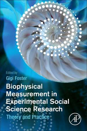 Biophysical Measurement in Experimental Social Science Research: Theory and Practice de Gigi Foster