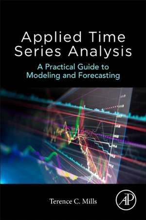 Applied Time Series Analysis: A Practical Guide to Modeling and Forecasting de Terence C. Mills