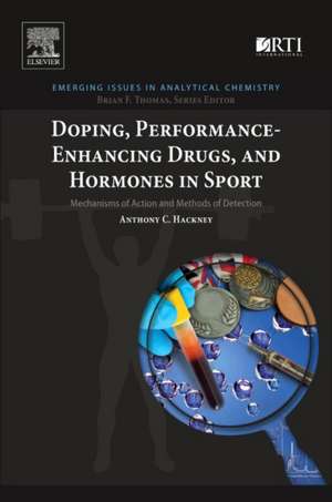 Doping, Performance-Enhancing Drugs, and Hormones in Sport: Mechanisms of Action and Methods of Detection de Anthony C. Hackney