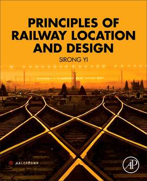 Principles of Railway Location and Design de Sirong Yi