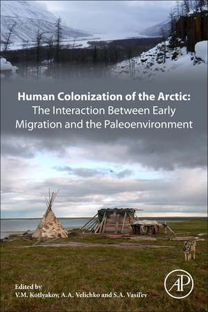 Human Colonization of the Arctic: The Interaction Between Early Migration and the Paleoenvironment de V.M. Kotlyakov