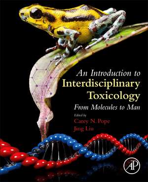 An Introduction to Interdisciplinary Toxicology: From Molecules to Man de Carey N. Pope