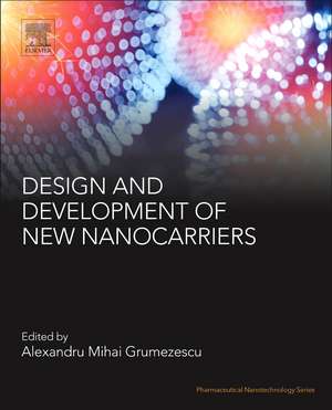 Design and Development of New Nanocarriers de Alexandru Mihai Grumezescu