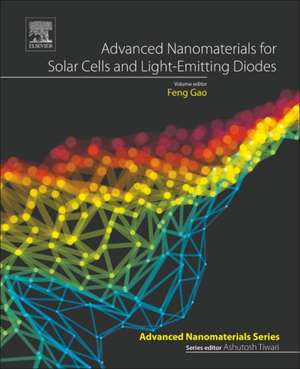 Advanced Nanomaterials for Solar Cells and Light Emitting Diodes de Feng Gao