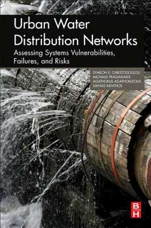 Urban Water Distribution Networks: Assessing Systems Vulnerabilities, Failures, and Risks de Symeon Christodoulou