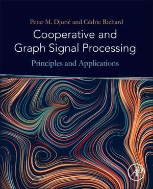 Cooperative and Graph Signal Processing: Principles and Applications de Petar Djuric