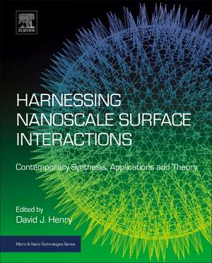 Harnessing Nanoscale Surface Interactions: Contemporary Synthesis, Applications and Theory de David Henry