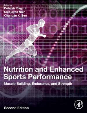 Nutrition and Enhanced Sports Performance: Muscle Building, Endurance, and Strength de Debasis Bagchi