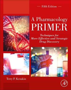 A Pharmacology Primer: Techniques for More Effective and Strategic Drug Discovery de Terry P. Kenakin