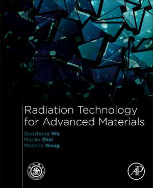 Radiation Technology for Advanced Materials:: From Basic to Modern Applications de Guozhong Wu