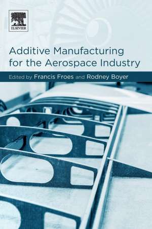 Additive Manufacturing for the Aerospace Industry de Francis H. Froes