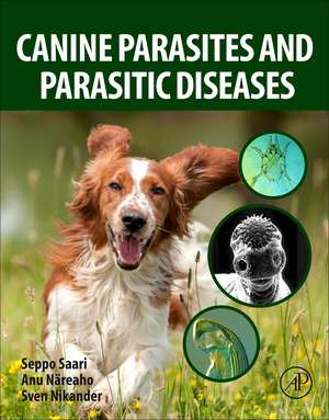 Canine Parasites and Parasitic Diseases de Seppo Saari