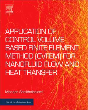 Application of Control Volume Based Finite Element Method (CVFEM) for Nanofluid Flow and Heat Transfer de Mohsen Sheikholeslami