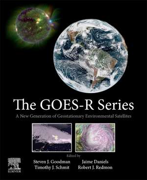 The GOES-R Series: A New Generation of Geostationary Environmental Satellites de Steven J. Goodman