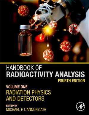 Handbook of Radioactivity Analysis: Volume 1: Radiation Physics and Detectors de Michael F. L'Annunziata