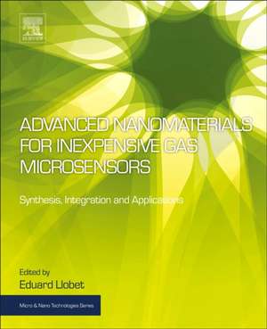 Advanced Nanomaterials for Inexpensive Gas Microsensors: Synthesis, Integration and Applications de Eduard Llobet Valero