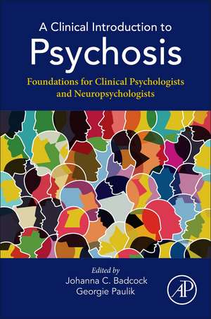 A Clinical Introduction to Psychosis: Foundations for Clinical Psychologists and Neuropsychologists de Johanna C. Badcock