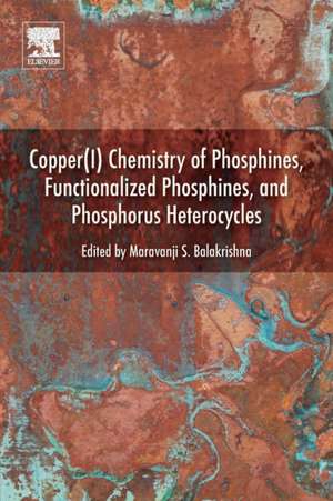 Copper(I) Chemistry of Phosphines, Functionalized Phosphines and Phosphorus Heterocycles de Maravanji S. Balakrishna