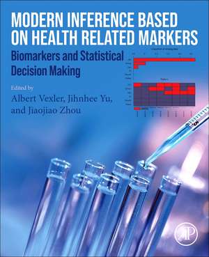 Modern Inference Based on Health-Related Markers: Biomarkers and Statistical Decision Making de Albert Vexler