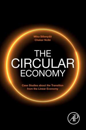 The Circular Economy: Case Studies about the Transition from the Linear Economy de Mika Sillanpää