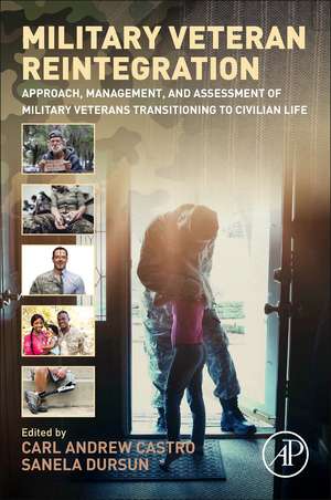 Military Veteran Reintegration: Approach, Management, and Assessment of Military Veterans Transitioning to Civilian Life de Carl Castro