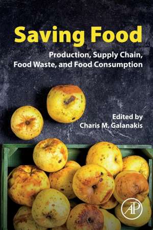 Saving Food: Production, Supply Chain, Food Waste and Food Consumption de Charis M. Galanakis