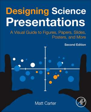 Designing Science Presentations: A Visual Guide to Figures, Papers, Slides, Posters, and More de Matt Carter