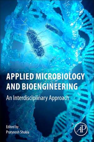 Applied Microbiology and Bioengineering: An Interdisciplinary Approach de Pratyoosh Shukla