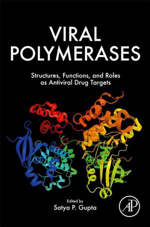 Viral Polymerases: Structures, Functions and Roles as Antiviral Drug Targets de Satya Prakash Gupta