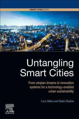 Untangling Smart Cities: From Utopian Dreams to Innovation Systems for a Technology-Enabled Urban Sustainability de Luca Mora