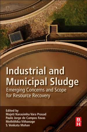 Industrial and Municipal Sludge: Emerging Concerns and Scope for Resource Recovery de Majeti Narasimha Vara Prasad