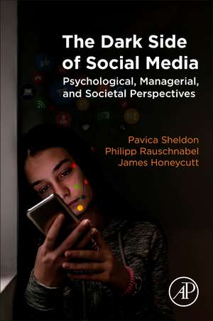 The Dark Side of Social Media: Psychological, Managerial, and Societal Perspectives de Pavica Sheldon