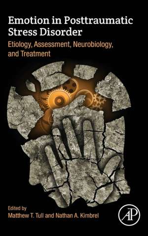 Emotion in Posttraumatic Stress Disorder: Etiology, Assessment, Neurobiology, and Treatment de Matthew Tull